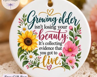 Growing Older Inspirational Ornament, Birthday Gift for Her, Aging Gracefully Keepsake, Gratitude Ornament Gift for Women Mom Grandma Floral