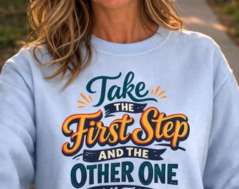 Take The First Step Shirt, Motivational Quote Tee, Inspirational Graphic T-Shirt, Positive Mindset Gift, Encouragement Shirt