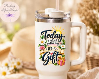 Today Is Not Just Another Day It's A Gift 40oz Tumbler With Handle and Straw, Inspirational Tumbler for Women, Faith Gratitude Gift for Her