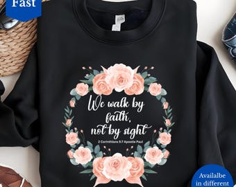 We Walk By Faith Sweatshirt, Inspirational Christian Top, Bible Verse, Positive Faith Hoodie, Religious Clothing Gift, 2 Corinthians 5:7