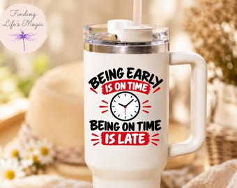 Being Early Is On Time Being On Time Is Late Funny Tumbler, Punctuality Gift for Boss Coworker, Boss Day Christmas Gag Gift, Always Late Mug