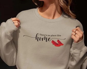 There's No Place Like Home Ruby Slipper Sweatshirt, Wizard Of Oz Hoodie, Heartfelt Shirt, Comfort Of Home Hoodie, Homebody Hoodie, Dorothy