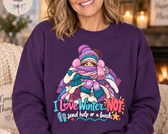 I Love Winter Not Funny Sweatshirt Hoodie, Send Help or a Beach, Always Cold Gift for Her, Funny Winter Tote Bag, Sarcastic Cold Weather Top