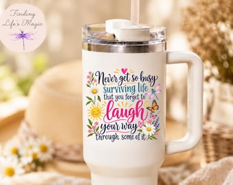 Never Get So Busy Forget to Laugh Tumbler, Inspirational Quote, Floral Butterfly Cup, Positive Vibes Gift for Her, Encouragement Travel Mug