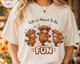 Life is Meant to Be Fun Shirt, Highland Cow Top, Funny Farmhouse Tee, Dancing Cows Comfort Colors Shirt, Cottagecore Tote Bag Gift for Her