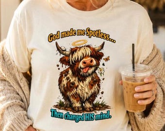 Funny Highland Cow Christian Shirt, God Made Me Spotless Then Changed His Mind, Comfort Colors Faith Humor Tee, Funny Religious Gift