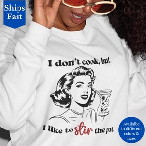 I Don't Cook Funny Sarcastic Sweatshirt, Witty Humor, Busy Body, Spicy Sayings, Clever Gag Gift, Trouble Maker Hoodie, Stir The Pot Sweater