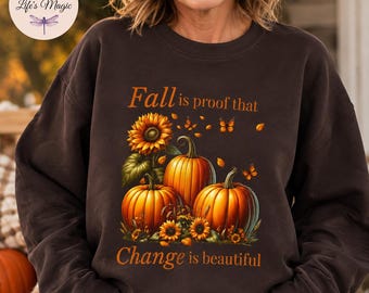 Fall Is Proof That Change Is Beautiful Shirt, Pumpkin Sunflower Butterfly Tee, Fall Sweatshirt Hoodie, Autumn Tote Bag Gift For Her