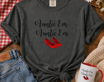 Auntie Em Comfort Colors T-Shirt & Long Sleeve, Ruby Slipper Shirt, Wizard of Oz, There's No Place Like Home, Dorothy Shirt, Auntie Gift