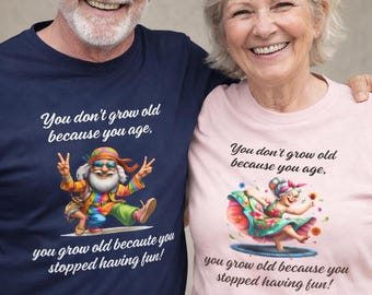 You Don’t Grow Old Because You Age Shirt, Funny Aging Top, Stay Young at Heart Retirement Gift, Birthday Anniversary Couples Matching Tee