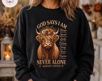 God Says I Am Highland Cow Shirt, Christian Faith Tee, Never Alone Always Loved Scripture Sweatshirt, Highland Cow Lover Tote Bag Gift