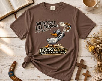 Whatever Life Throws Duck Christian Shirt, Funny Faith Tee, God's Got It, Comfort Colors
