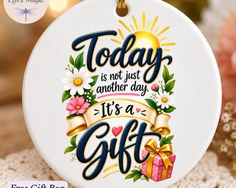 Today Is Not Just Another Day Its A Gift Ceramic Ornament, Inspirational Keepsake Ornament Gift for Her, Faith Encouragement Thinking of You