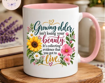 Growing Older Inspirational Coffee Mug, Birthday Gift for Her, Aging Gracefully Cup, Encouragement Mug Gift for Women Mom Grandma Floral Mug
