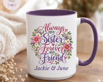 Personalized Sister Coffee Mug, Always My Sister Forever My Friend, Custom Name Mug, Best Friend Gift, Soul Sister Gift, Sister Birthday Mug