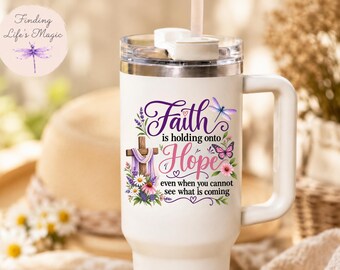 Faith Is Holding Onto Hope Tumbler, Christian Tumbler With Handle, Floral Cross Inspirational Cup, Faith Gift for Her, Religious Travel Mug