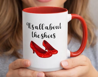 Wizard of Oz It's All About The Shoes Mug, Ruby Red Slippers, Dorothy Shoes Cup, Fun Shoe Lover Gift, Classic Movie Fan, Shoeaholic