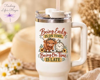 Being Early Is On Time Being On Time Is Late Highland Cow Tumbler, Funny Farmhouse Tumbler, Boss Day Christmas Coworker Gift Always Late Mug