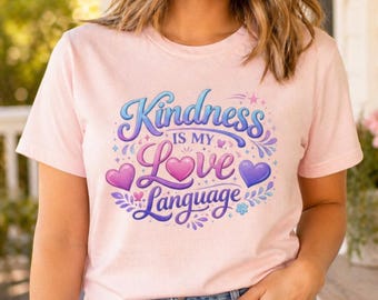 Kindness Is My Love Language Shirt, Cute Heart Graphic Tee, Inspirational Kindness Shirt, Positive Vibes Gift, Love Quote Tee