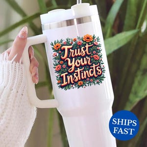 Trust Your Instincts 40oz Tumbler with Handle Intuition Travel Mug Inspirational Cup Motivational Quote Positive Vibes Believe In Yourself