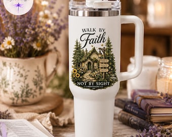 Walk By Faith Not By Sight Tumbler 2 Corinthians 5:7 Christian Tumbler Cottagecore 40oz Tumbler Grace Peace Trust Faith Gift Scripture Cup