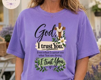 God I Trust You Shirt, Christian Faith Tee, Watercolor Cross Lily, Trust God Gift, Bible Verse Tote Bag, Comfort Colors Religious Top