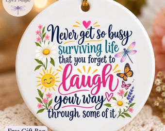 Never Get So Busy Forget to Laugh Ornament, Inspirational Ceramic Ornament, Floral Butterfly, Positive Vibes Gift for Her, Laughter Keepsake