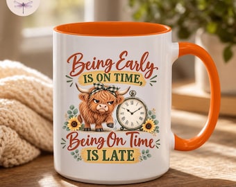 Being Early Is On Time Being On Time Is Late Highland Cow Coffee Mug, Funny Farmhouse Mug, Boss Day Christmas Coworker Best Friend Gag Gift