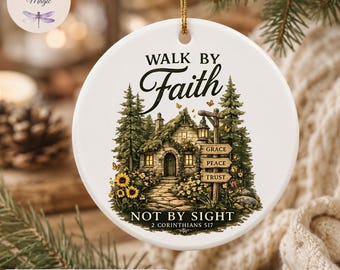 Walk By Faith Not By Sight Cottagecore Ornament 2 Corinthians 5:7 Christian Christmas Ornament Faith Cottage Gift Grace Peace Trust Keepsake