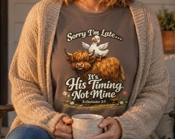 Sorry I'm Late It's His Timing Not Mine Shirt | Funny Christian T-Shirt | Highland Cow Tee | Faith Gift | Comfort Colors God's Timing Shirt