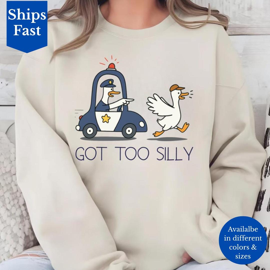 Got Too Silly Funny Goose Police Sweatshirt, Hilarious Goose Chase ...