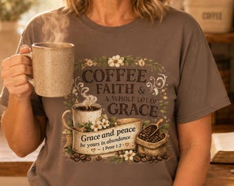 Coffee Faith & A Whole Lot of Grace Shirt | Christian Comfort Colors Tee | Faith Farmhouse Shirt | Gift for Her | 1 Peter 1:2 Bible Verse
