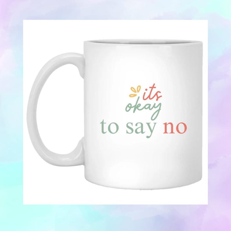 It's Okay to Say No Coffee Mug / Wellness Mug / Selfcare Cup
