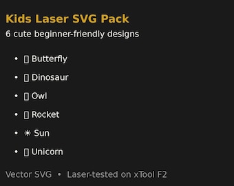 May include: A digital file collection titled Kids Laser SVG Pack featuring 6 designs: Butterfly, Dinosaur, Owl, Rocket, Sun, and Unicorn. The text indicates these are beginner-friendly vector SVG files that have been laser-tested on an xTool F2.
