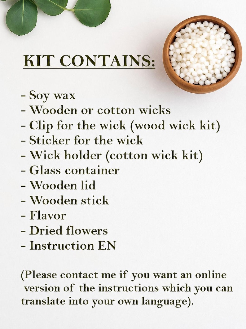 May include: A candle making kit list featuring text that reads: KIT CONTAINS: Soy wax, Wooden or cotton wicks, Clip for the wick, Sticker for the wick, Wick holder, Glass container, Wooden lid, Wooden stick, Flavor, Dried flowers, Instruction EN.