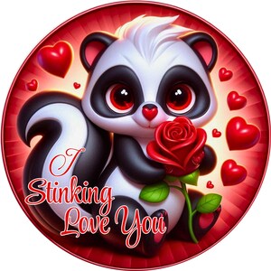May include: A cute cartoon skunk holding a red rose with the text "I Stinking Love You" on a red background with hearts.