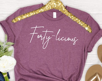 Forty-licious Birthday T-Shirt: Funny 40th Birthday Gift