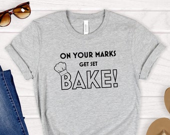 On Your Marks Get Set Bake T-Shirt: Funny Baker Gift