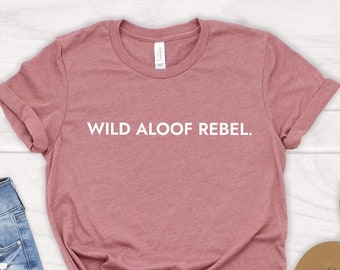 Wild Aloof Rebel Shirt: Schitt's Creek Fan Tee