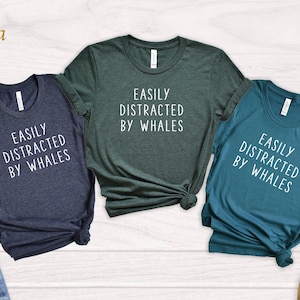Easily Distracted By Whales T-Shirt: Funny Marine Animal Lover Tee
