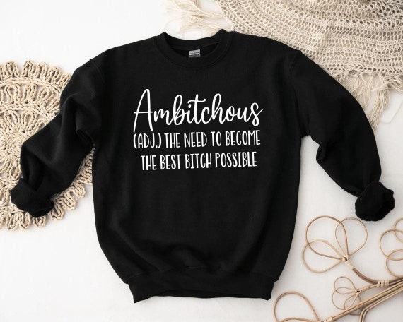 Ambitchous Sweatshirt: Funny Crewneck, Empowerment Gift