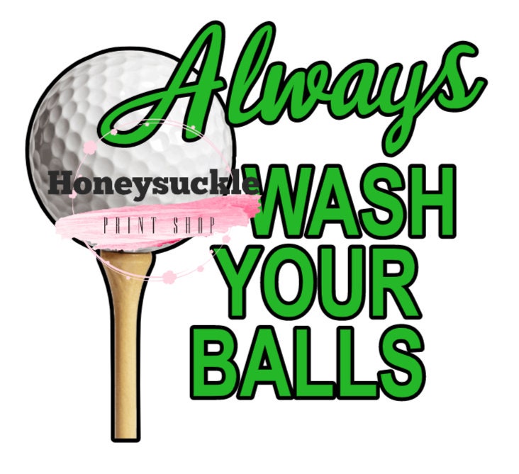 Always Wash Your Balls Golf PNG. DIGITAL FILE Not a - Etsy
