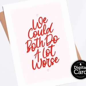 Printable We could Both Do A Lot Worse Card, Funny Anniversary Download