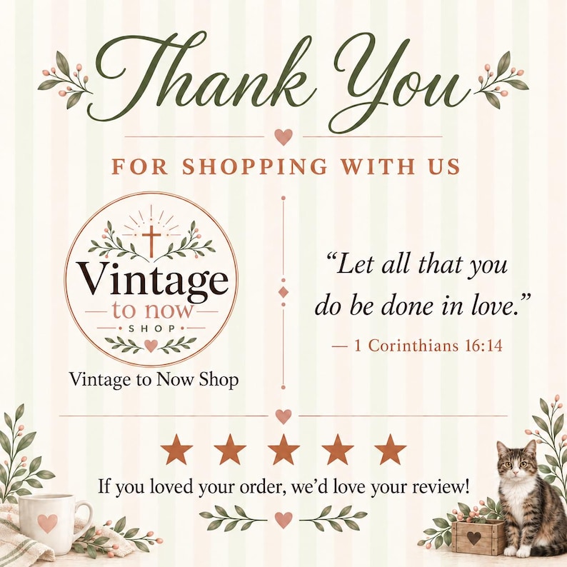 Puede incluir: Una tarjeta de agradecimiento con fondo de rayas claras que incluye el texto Thank You For Shopping With Us, el logotipo Vintage to Now Shop, la cita Let all that you do be done in love, cinco estrellas naranjas y un gato atigrado.