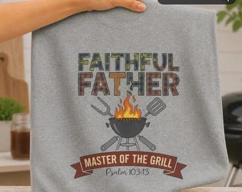 Faithful Father Grill Master T-Shirt Psalm 103:13 BBQ Apparel Christian Dad Grill Master Gift Grill Dad Shirt Cookout King Grilling Apparel