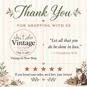 May include: A thank you card with a light striped background featuring the text Thank You For Shopping With Us, a Vintage to Now Shop logo, the quote Let all that you do be done in love, five orange stars, and a small tabby cat illustration.