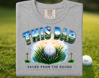 Golf Dad Shirt Saved From Rough Christian Humor Tee Father Day Gift Birthday Present Game Day Casual Apparel Graphic Design Funny Golfer