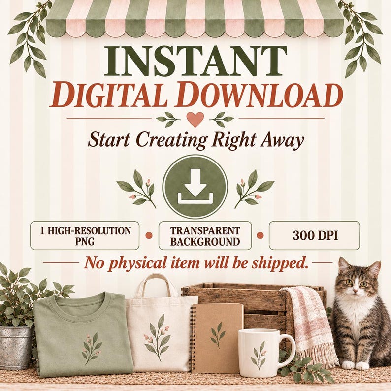 May include: A digital download graphic featuring the text INSTANT DIGITAL DOWNLOAD, Start Creating Right Away, 1 HIGH-RESOLUTION PNG, TRANSPARENT BACKGROUND, 300 DPI, and No physical item will be shipped. Includes a green shirt, tote bag, notebook, and mug with a leaf design, plus a cat.
