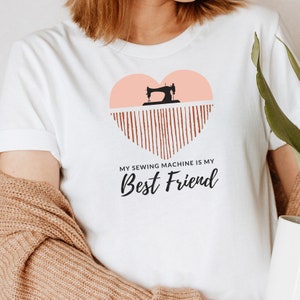My Sewing Machine is My Best Friend T Shirt, Gift for Sewer, crafting Shirt, Shirt for Women, crafter Gift, Gift for crafter, quilting gift