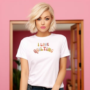 I Love Quilting Sewing Shirt, Sew T-Shirt, Shirts for Women, Quilting Lover Shirt, Quilter Gift, Gift for Quilter